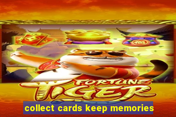 collect cards keep memories